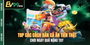 Top Các Cách Bắn Cá Ăn Tiền Thật - Chơi Ngay Quà Nặng Tay Top Các Cách Bắn Cá Ăn Tiền Thật - Chơi Ngay Quà Nặng Tay