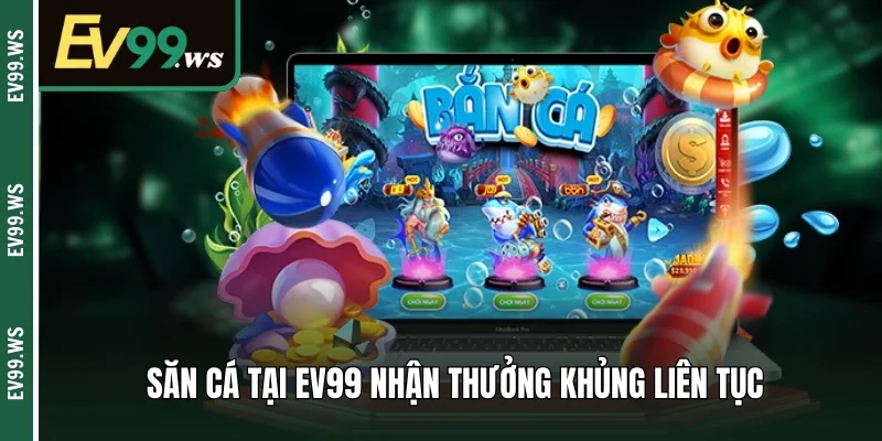 Top Các Cách Bắn Cá Ăn Tiền Thật - Chơi Ngay Quà Nặng Tay Săn cá tại EV99 nhận thưởng khủng liên tục