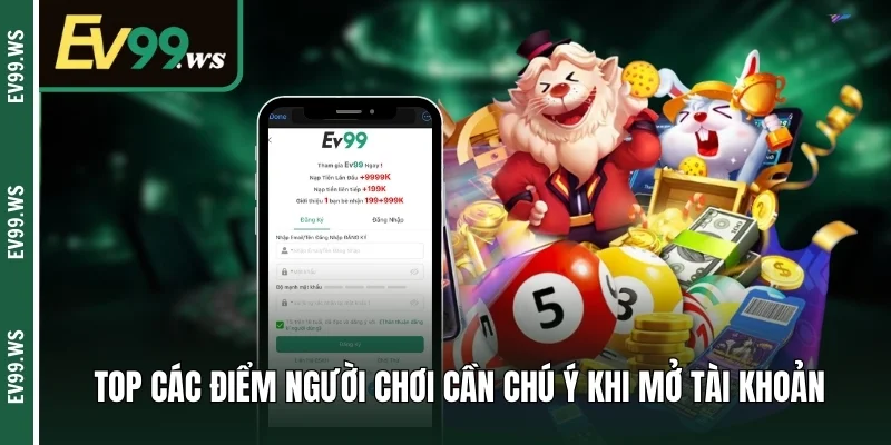 Đăng Ký EV99 – Trải Nghiệm Không Gian Cá Cược Chuẩn Quốc Tế Top các điểm người chơi cần chú ý khi mở tài khoản