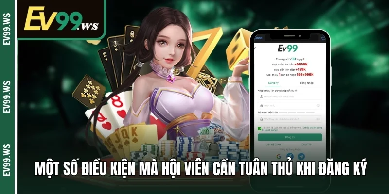 Đăng Ký EV99 – Trải Nghiệm Không Gian Cá Cược Chuẩn Quốc Tế Một số điều kiện mà hội viên cần tuân thủ khi đăng ký