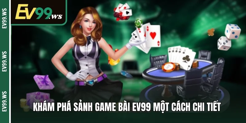 Game Bài EV99 – Thế Giới Cá Cược Sôi Động Và Đầy Thách Thức  Khám phá sảnh game bài EV99 một cách chi tiết