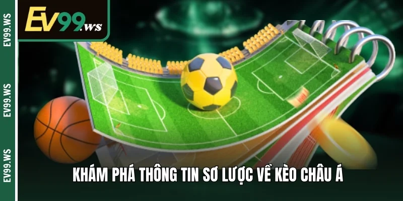 Kèo Châu Á – Lựa Chọn Hoàn Hảo Để Khẳng Định Đẳng Cấp Khám phá thông tin sơ lược về kèo châu Á