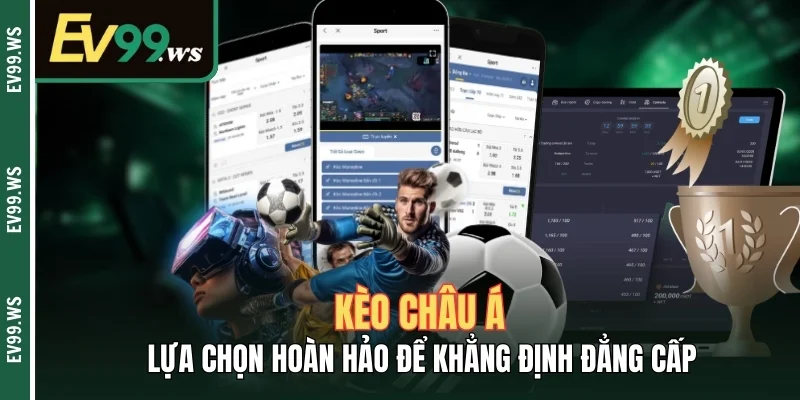 Kèo Châu Á – Lựa Chọn Hoàn Hảo Để Khẳng Định Đẳng Cấp Kèo Châu Á – Lựa Chọn Hoàn Hảo Để Khẳng Định Đẳng Cấp