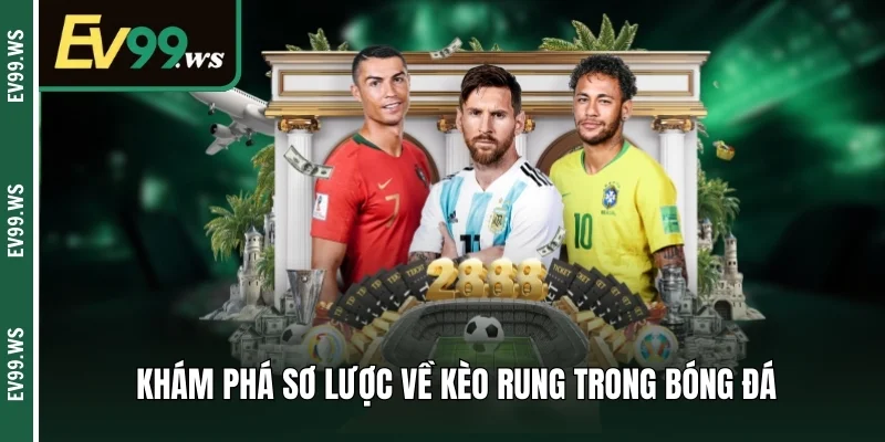 Kèo Rung - Khám Phá Cách Đọc Và Mẹo Chơi An Toàn Khám phá sơ lược về kèo rung trong bóng đá