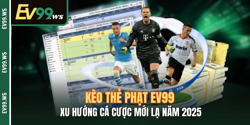 Kèo Thẻ Phạt Ev99 - Xu Hướng Cá Cược Mới Lạ Năm 2025 Kèo Thẻ Phạt Ev99 - Xu Hướng Cá Cược Mới Lạ Năm 2025
