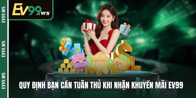 Khuyến Mãi EV99 - Đặc Quyền Dành Riêng Cho Hội Viên Quy định bạn cần tuân thủ khi nhận khuyến mãi EV99