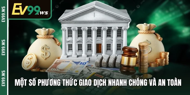 Nạp Tiền EV99 An Toàn - Bí Quyết Hạn Chế Sự Cố Hệ Thống  Một số phương thức giao dịch nhanh chóng và an toàn