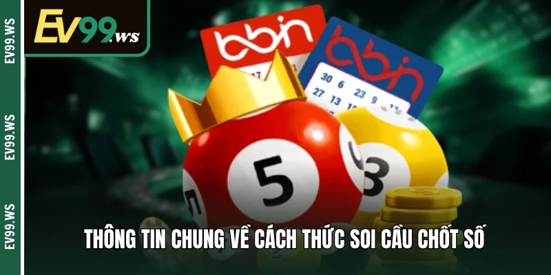 Soi Cầu Chốt Số Siêu Chuẩn – Bí Quyết Dự Đoán Lô Đề Cực Hay Thông tin chung về cách thức soi cầu chốt số