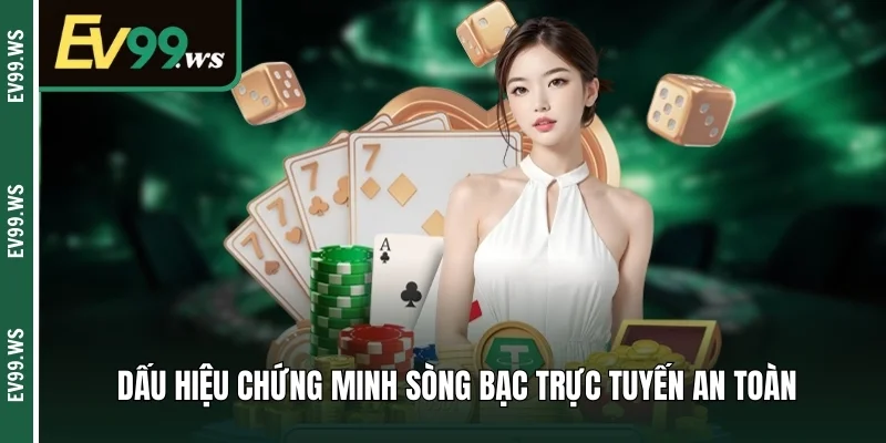 Sòng Bạc Trực Tuyến An Toàn - An Tâm Giải Trí Kiếm Tiền Dấu hiệu chứng minh sòng bạc trực tuyến an toàn