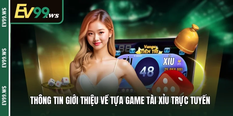 Tài Xỉu Trực Tuyến - Hướng Dẫn Cách Chơi Và Mẹo Chiến Thắng Thông tin giới thiệu về tựa game tài xỉu trực tuyến