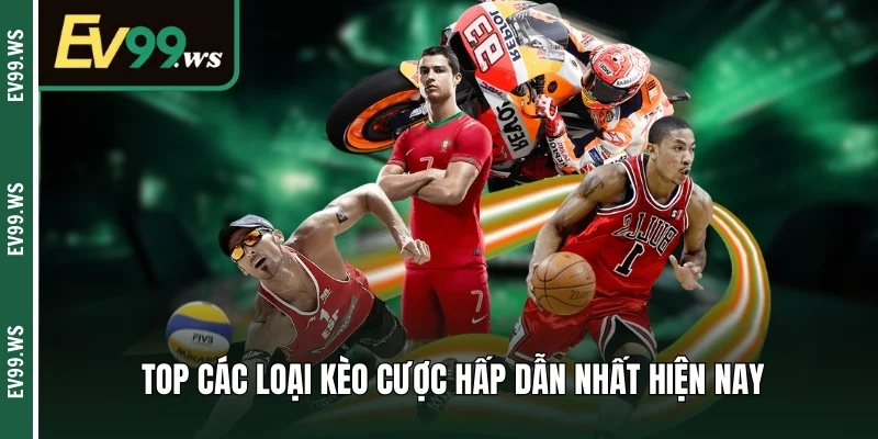 Thể Thao EV99 – Sảnh Cá Cược Độc Đáo Nên Thử Nhất Năm 2025 Top các loại kèo cược hấp dẫn nhất hiện nay