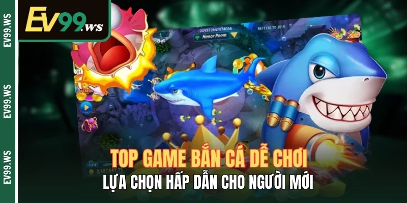 Top Game Bắn Cá Dễ Chơi – Lựa Chọn Hấp Dẫn Cho Người Mới Top Game Bắn Cá Dễ Chơi – Lựa Chọn Hấp Dẫn Cho Người Mới